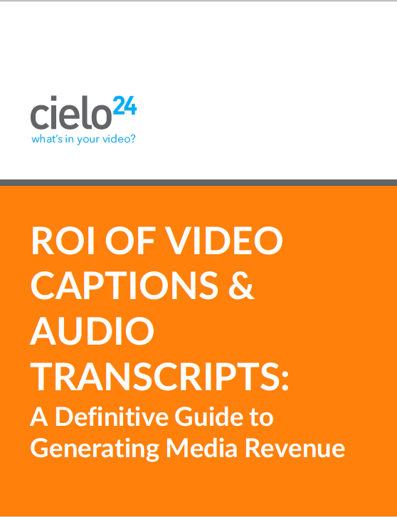 ROI of Video Captions and Audio Transcripts