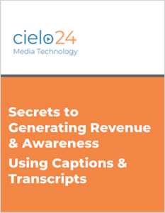 cielo24 eBook - Secrets to Generating Revenue & Awareness Using Captions & Transcripts