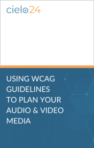 cielo24 eBook_Using WCAG Guidelines to Plan Your Audio and Video Media